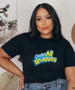 Oops All Worries Shirt 2 Oops All Worries Shirt