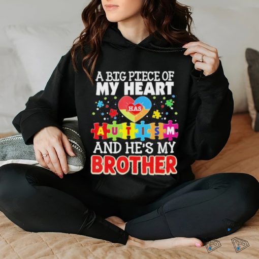 A Big Piece Of My Heart Has Autism And He’s Brother Shirt