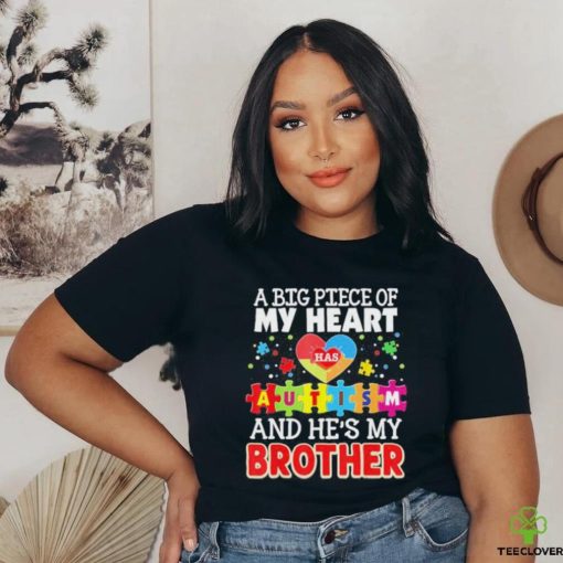 A Big Piece Of My Heart Has Autism And He’s Brother Shirt