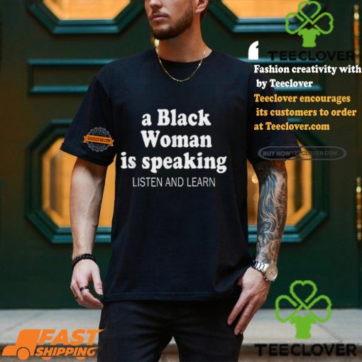 A Black Woman Is Speaking Listen And Learn Lady Shirt
