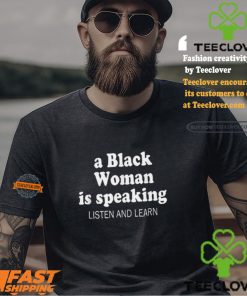 A Black Woman Is Speaking Listen And Learn Lady Shirt