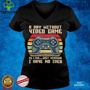 A Day Without Video Games Funny Gaming Video Gamer Gift Mens T Shirt