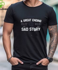 A Great Ending Sad Story Shirt North Carolina Basketball hoodie, sweater, longsleeve, shirt v-neck, t-shirt