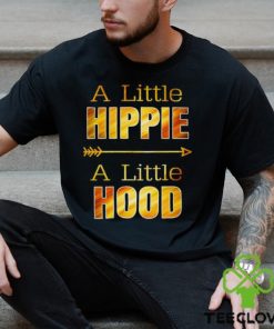 A Little Hippie A Little Hood T Shirts