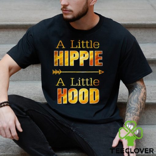 A Little Hippie A Little Hood T Shirts