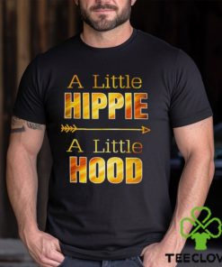 A Little Hippie A Little Hood T Shirts