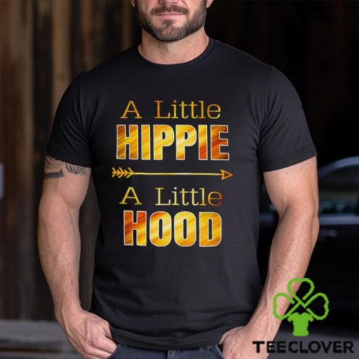 A Little Hippie A Little Hood T Shirts
