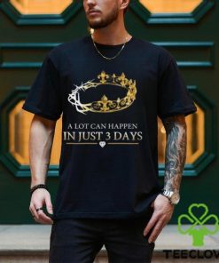 A Lot Can Happen In Just 3 Days T Shirts,