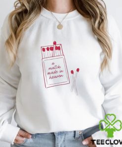 A Match Made In Heaven shirt