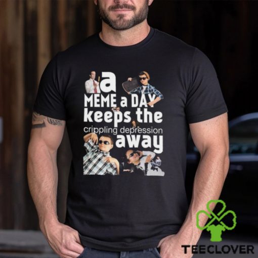 A Meme A Day Keeps The Crippling Depression Away T Shirts
