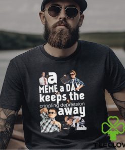 A Meme A Day Keeps The Crippling Depression Away T Shirts