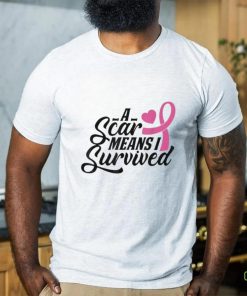 A Scar Means I Survived Shirt