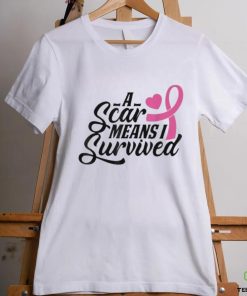 A Scar Means I Survived Shirt