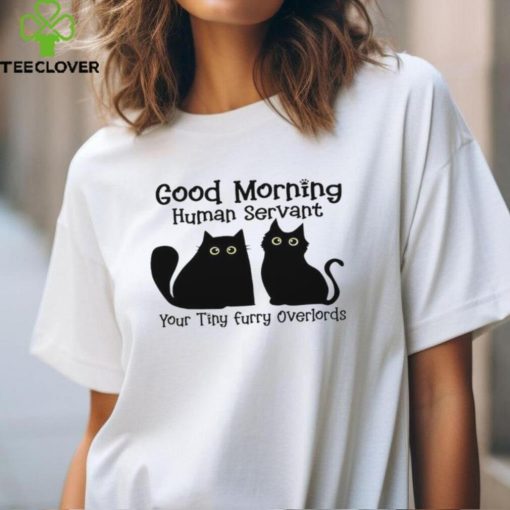 A Special Shirt For Cat Lovers Good Morning Human Servant shirt