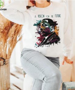 A Vision For The Future Mlk 2024 T hoodie, sweater, longsleeve, shirt v-neck, t-shirt
