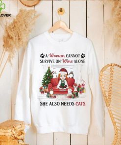 A Woman Cannot Survive On Wine Alone She Also Needs Cats Christmas Shirt