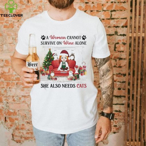 A Woman Cannot Survive On Wine Alone She Also Needs Cats Christmas Shirt