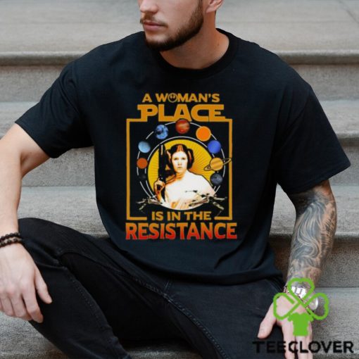 A Woman’s Place Is In The Resistance T Shirts