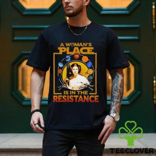 A Woman’s Place Is In The Resistance T Shirts