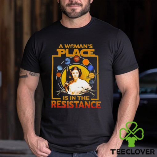 A Woman’s Place Is In The Resistance T Shirts