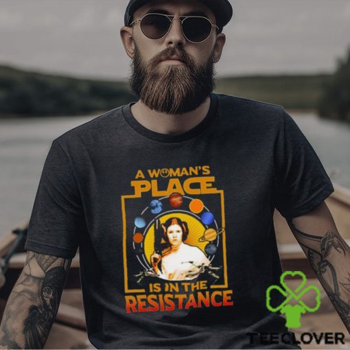 A Woman’s Place Is In The Resistance T Shirts