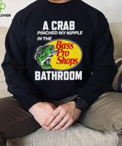 A crab pinched my nipple in the bass pro shop bathroom shirt