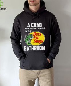 A crab pinched my nipple in the bass pro shop bathroom shirt