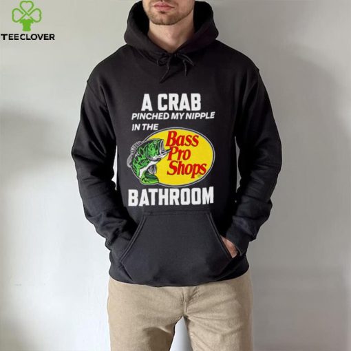 A crab pinched my nipple in the bass pro shop bathroom shirt