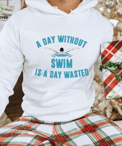 A day without swim is a day wasted shirt 3 A day without swim is a day wasted shirt