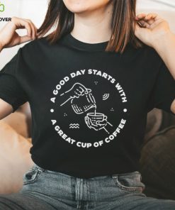 A good day starts with a great cup of coffee barista shirt