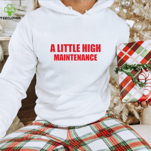 A little high maintenance shirt