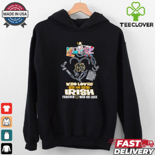 A nurse who loves Notre Dame Fighting Irish forever win or lose shirt