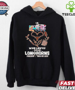 A nurse who loves Texas Longhorns forever win or lose shirt