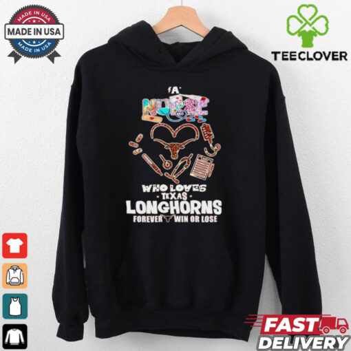 A nurse who loves Texas Longhorns forever win or lose shirt