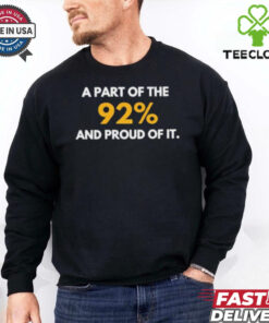 A part of the 92% and proud of it shirt