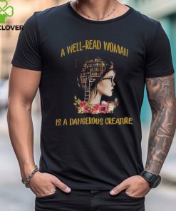 A well read woman is a dangerous creature shirt