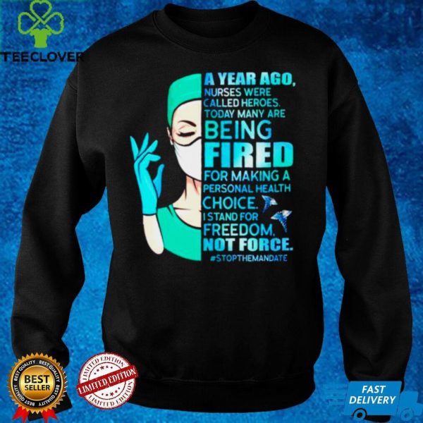 A year ago nurses were called heroes today many are being fired for making a personal hoodie, sweater, longsleeve, shirt v-neck, t-shirt