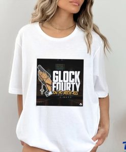 A.Ward Glock Fourty On Yo Bitch Ass Shirt