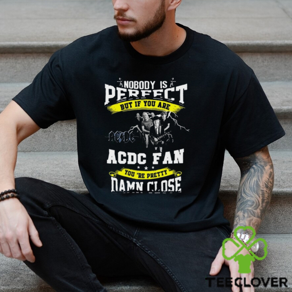 Nobody IS Perfect AC DC Fan Unisex T Shirt Nobody IS Perfect AC DC Fan Unisex T Shirt