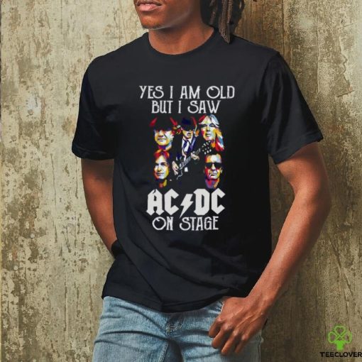 ACDC Fan Yes I Am Old But I Saw ACDC On Stage T Shirt