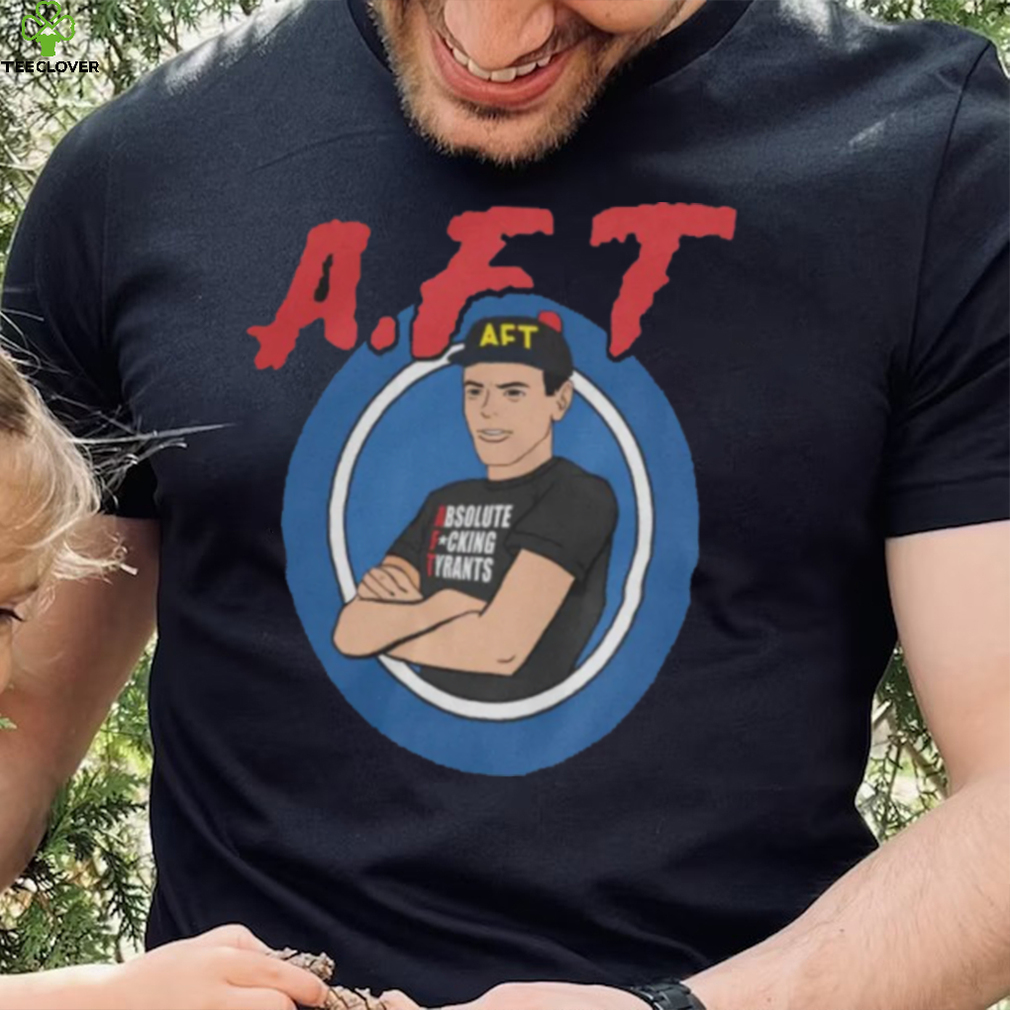 AFT Absolute Fucking Tyrants Shirt AFT Absolute Fucking Tyrants Shirt