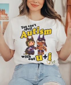 You Can’t Spell Autism Without U I Shirt