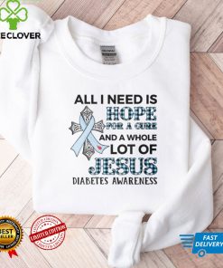 ALL I NEED IS LOVE FOR A CURE AND A WHOLE LOT OF JESUS DIABETES AWARENESS T shirt