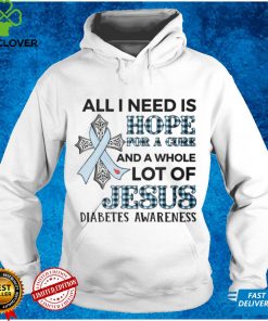 ALL I NEED IS LOVE FOR A CURE AND A WHOLE LOT OF JESUS DIABETES AWARENESS T shirt