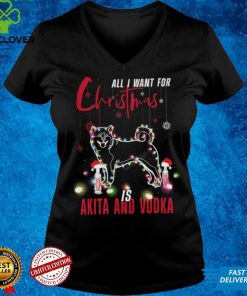 ALL I WANT FOR CHRISTMAS IS Akita AND vodka Shirt