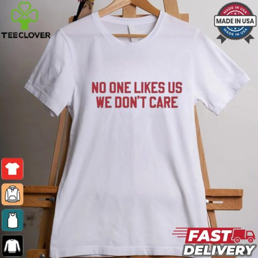 No One Likes Us Philly We Don’t Care Shirt