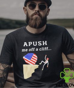 AP Exam APUSH Me Off A Cliff Shirt