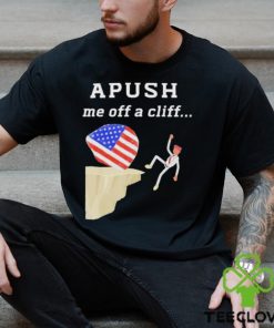 AP Exam APUSH Me Off A Cliff Shirt