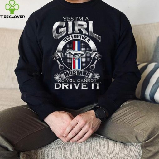 Yes i’m a girl yes I ride a mustang no you cannot ride it 2022 hoodie, sweater, longsleeve, shirt v-neck, t-shirt