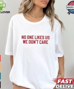 No One Likes Us Philly We Don’t Care Shirt